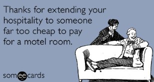 thanks for extending your hospitality to someone far too cheap to pay for a motel room.