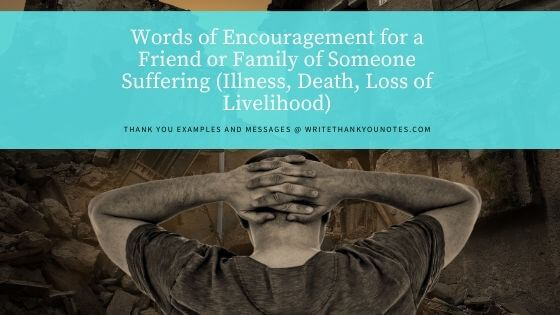 Words of Encouragement for a Friend or Family of Someone Suffering (Illness, Death, Loss of Livelihood)