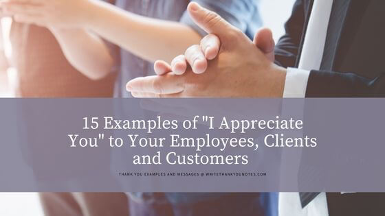 15 Examples of “I Appreciate You” to Your Employees, Clients and Customers