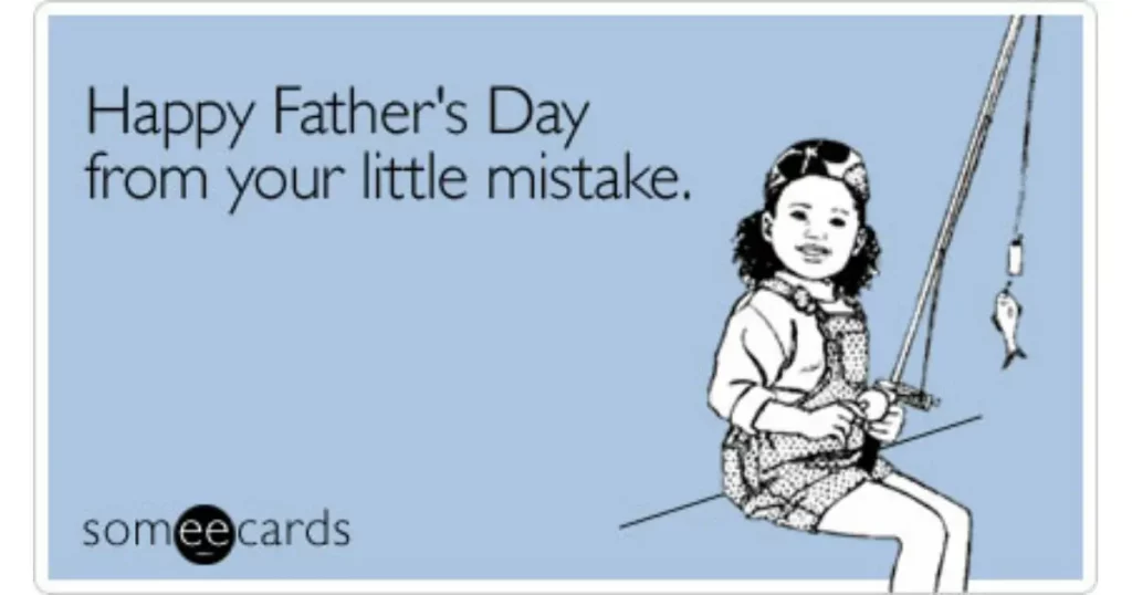 Happy Father's Day from your little mistake