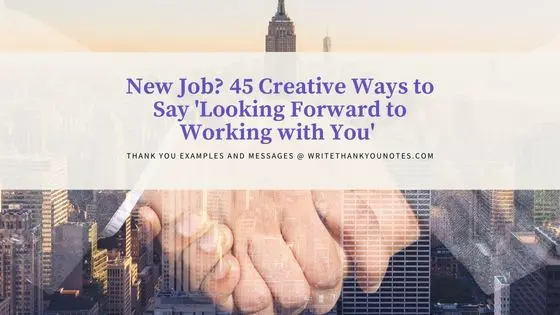 New Job? 45 Creative Ways to Say ‘Looking Forward to Working with You’