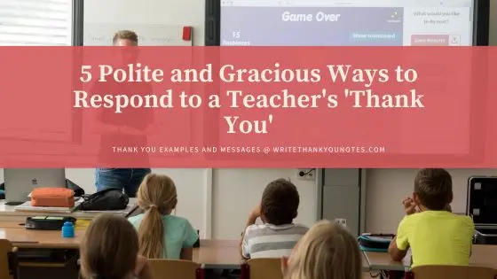 5 Polite and Gracious Ways to Respond to a Teacher’s ‘Thank You’